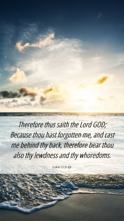 Picture 06 - Ezekiel 23:35 KJV Mobile Phone Wallpaper - Therefore thus saith the Lord GOD; Because thou - Mobile Bible Verse Wallpaper