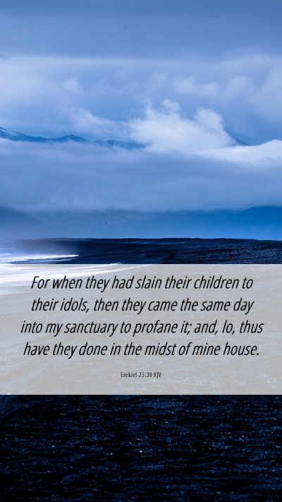 Picture 06 - Ezekiel 23:39 KJV Mobile Phone Wallpaper - For when they had slain their children to their - Mobile Bible Verse Wallpaper
