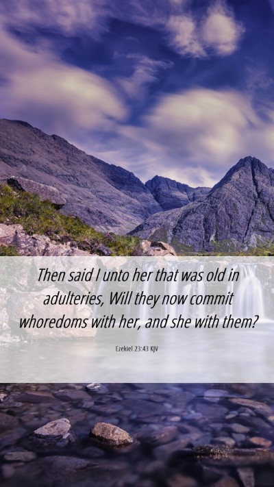 Picture 06 - Ezekiel 23:43 KJV Mobile Phone Wallpaper - Then said I unto her that was old in adulteries, - Mobile Bible Verse Wallpaper