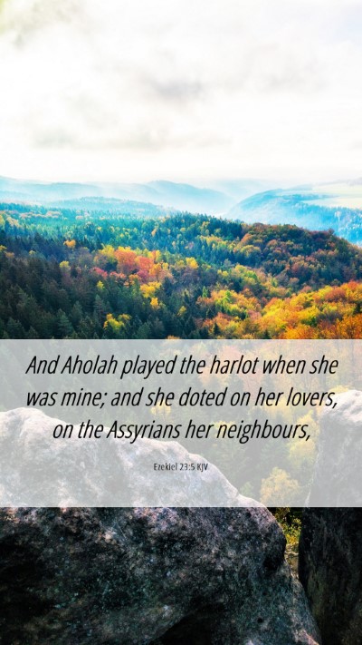 Picture 06 - Ezekiel 23:5 KJV Mobile Phone Wallpaper - And Aholah played the harlot when she was mine; - Mobile Bible Verse Wallpaper