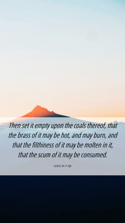 Picture 06 - Ezekiel 24:11 KJV Mobile Phone Wallpaper - Then set it empty upon the coals thereof, that - Mobile Bible Verse Wallpaper