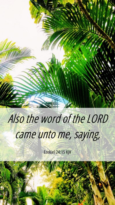 Picture 06 - Ezekiel 24:15 KJV Mobile Phone Wallpaper - Also the word of the LORD came unto me, - Mobile Bible Verse Wallpaper