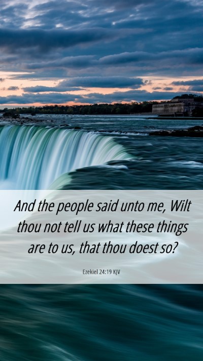 Picture 06 - Ezekiel 24:19 KJV Mobile Phone Wallpaper - And the people said unto me, Wilt thou not tell - Mobile Bible Verse Wallpaper
