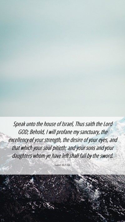 Picture 06 - Ezekiel 24:21 KJV Mobile Phone Wallpaper - Speak unto the house of Israel, Thus saith the - Mobile Bible Verse Wallpaper