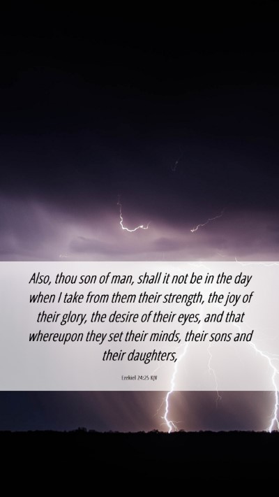 Picture 06 - Ezekiel 24:25 KJV Mobile Phone Wallpaper - Also, thou son of man, shall it not be in the day - Mobile Bible Verse Wallpaper