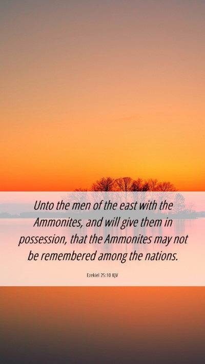 Picture 06 - Ezekiel 25:10 KJV Mobile Phone Wallpaper - Unto the men of the east with the Ammonites, and - Mobile Bible Verse Wallpaper