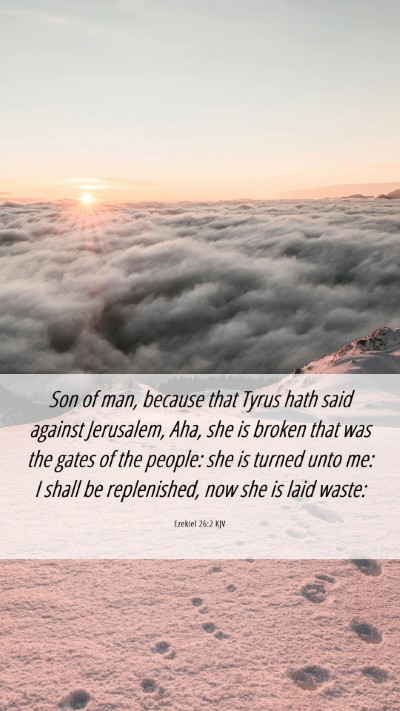 Picture 06 - Ezekiel 26:2 KJV Mobile Phone Wallpaper - Son of man, because that Tyrus hath said against - Mobile Bible Verse Wallpaper