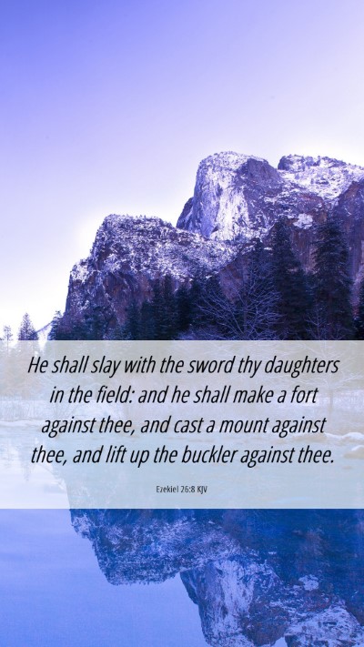 Picture 06 - Ezekiel 26:8 KJV Mobile Phone Wallpaper - He shall slay with the sword thy daughters in the - Mobile Bible Verse Wallpaper