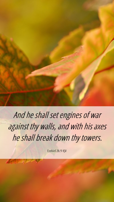 Picture 06 - Ezekiel 26:9 KJV Mobile Phone Wallpaper - And he shall set engines of war against thy - Mobile Bible Verse Wallpaper