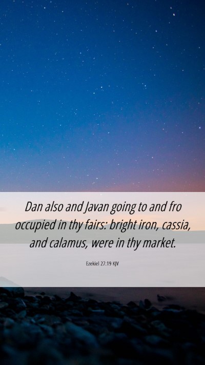 Picture 06 - Ezekiel 27:19 KJV Mobile Phone Wallpaper - Dan also and Javan going to and fro occupied in - Mobile Bible Verse Wallpaper