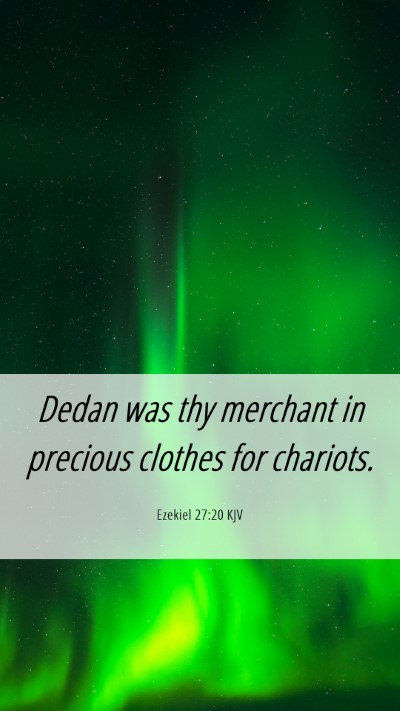 Picture 06 - Ezekiel 27:20 KJV Mobile Phone Wallpaper - Dedan was thy merchant in precious clothes for - Mobile Bible Verse Wallpaper