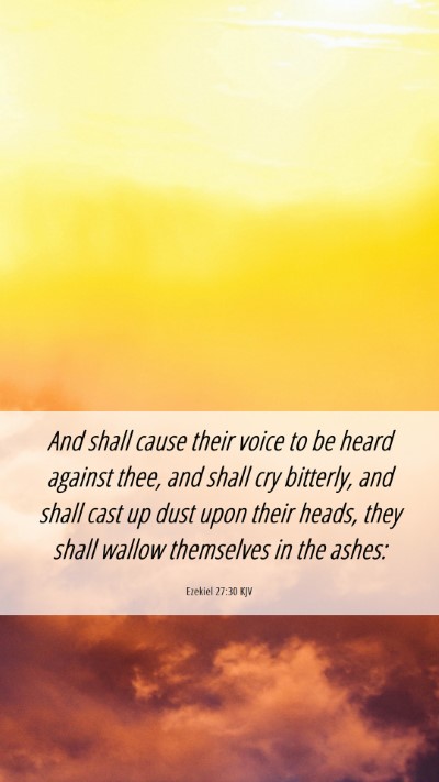 Picture 06 - Ezekiel 27:30 KJV Mobile Phone Wallpaper - And shall cause their voice to be heard against - Mobile Bible Verse Wallpaper