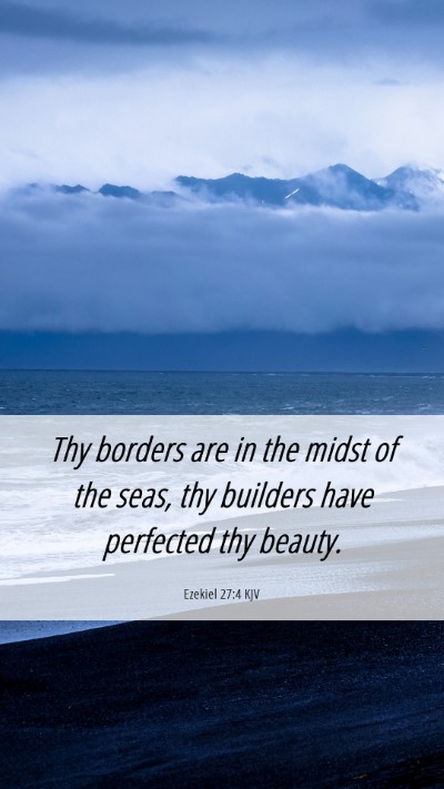 Picture 06 - Ezekiel 27:4 KJV Mobile Phone Wallpaper - Thy borders are in the midst of the seas, thy - Mobile Bible Verse Wallpaper