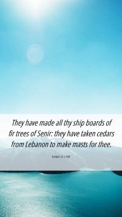 Picture 06 - Ezekiel 27:5 KJV Mobile Phone Wallpaper - They have made all thy ship boards of fir trees - Mobile Bible Verse Wallpaper