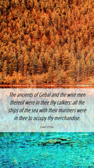 Picture 06 - Ezekiel 27:9 KJV Mobile Phone Wallpaper - The ancients of Gebal and the wise men thereof - Mobile Bible Verse Wallpaper