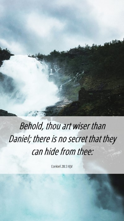 Picture 06 - Ezekiel 28:3 KJV Mobile Phone Wallpaper - Behold, thou art wiser than Daniel; there is no - Mobile Bible Verse Wallpaper