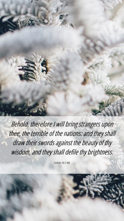 Picture 06 - Ezekiel 28:7 KJV Mobile Phone Wallpaper - Behold, therefore I will bring strangers upon - Mobile Bible Verse Wallpaper