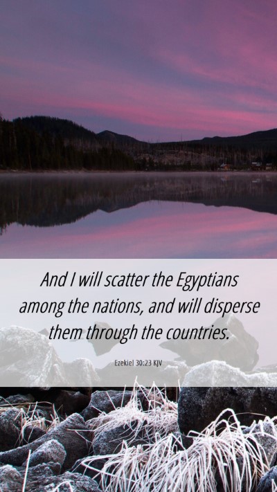 Picture 06 - Ezekiel 30:23 KJV Mobile Phone Wallpaper - And I will scatter the Egyptians among the - Mobile Bible Verse Wallpaper