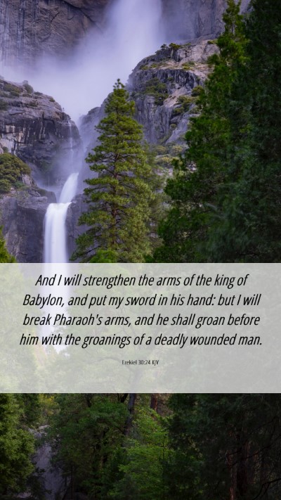 Picture 06 - Ezekiel 30:24 KJV Mobile Phone Wallpaper - And I will strengthen the arms of the king of - Mobile Bible Verse Wallpaper