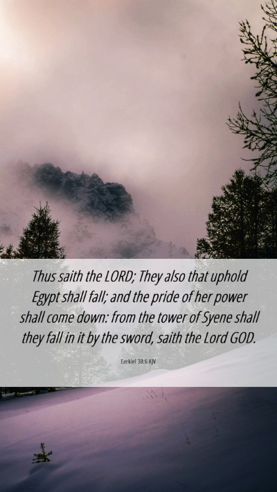 Picture 06 - Ezekiel 30:6 KJV Mobile Phone Wallpaper - Thus saith the LORD; They also that uphold Egypt - Mobile Bible Verse Wallpaper