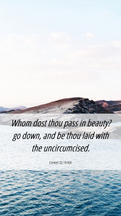 Picture 06 - Ezekiel 32:19 KJV Mobile Phone Wallpaper - Whom dost thou pass in beauty? go down, and be - Mobile Bible Verse Wallpaper