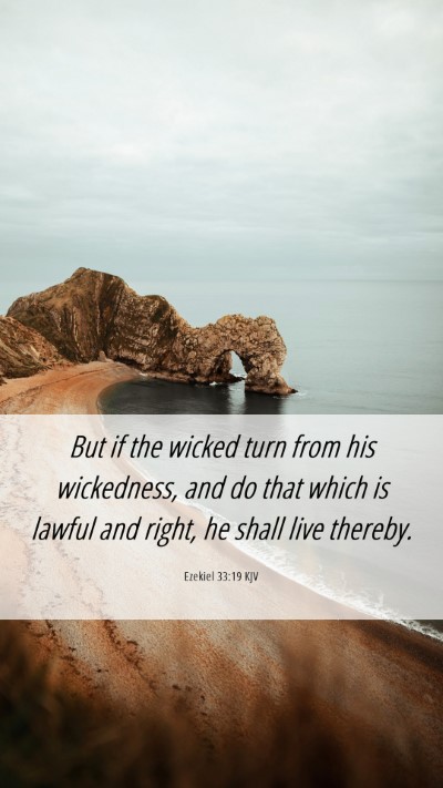 Picture 06 - Ezekiel 33:19 KJV Mobile Phone Wallpaper - But if the wicked turn from his wickedness, and - Mobile Bible Verse Wallpaper