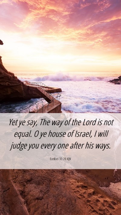 Picture 06 - Ezekiel 33:20 KJV Mobile Phone Wallpaper - Yet ye say, The way of the Lord is not equal. O - Mobile Bible Verse Wallpaper