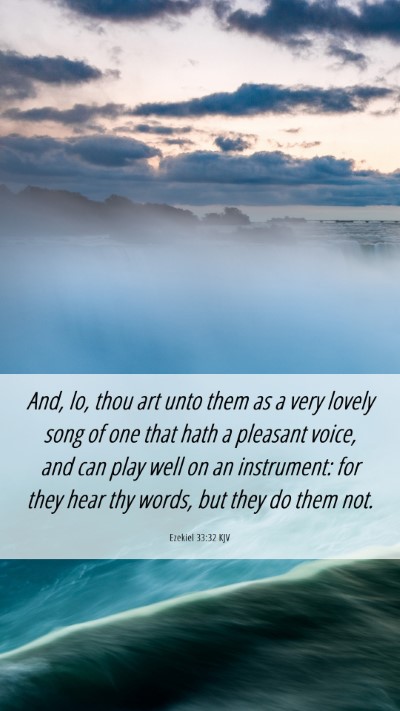 Picture 06 - Ezekiel 33:32 KJV Mobile Phone Wallpaper - And, lo, thou art unto them as a very lovely song - Mobile Bible Verse Wallpaper