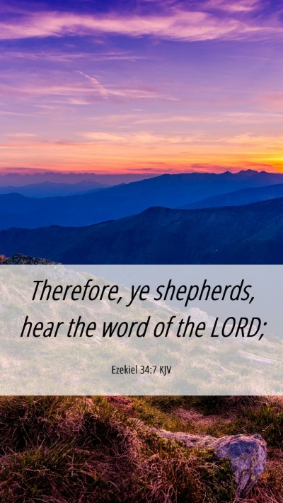 Picture 06 - Ezekiel 34:7 KJV Mobile Phone Wallpaper - Therefore, ye shepherds, hear the word of the - Mobile Bible Verse Wallpaper