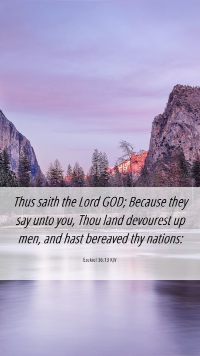 Picture 06 - Ezekiel 36:13 KJV Mobile Phone Wallpaper - Thus saith the Lord GOD; Because they say unto - Mobile Bible Verse Wallpaper