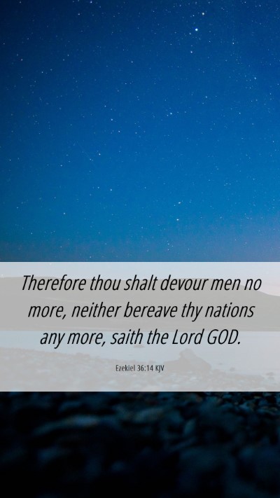 Picture 06 - Ezekiel 36:14 KJV Mobile Phone Wallpaper - Therefore thou shalt devour men no more, neither - Mobile Bible Verse Wallpaper
