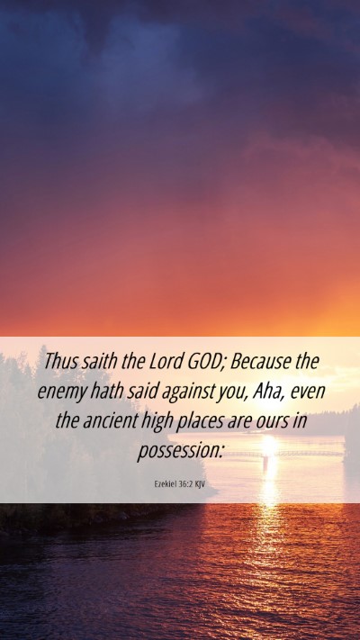 Picture 06 - Ezekiel 36:2 KJV Mobile Phone Wallpaper - Thus saith the Lord GOD; Because the enemy hath - Mobile Bible Verse Wallpaper