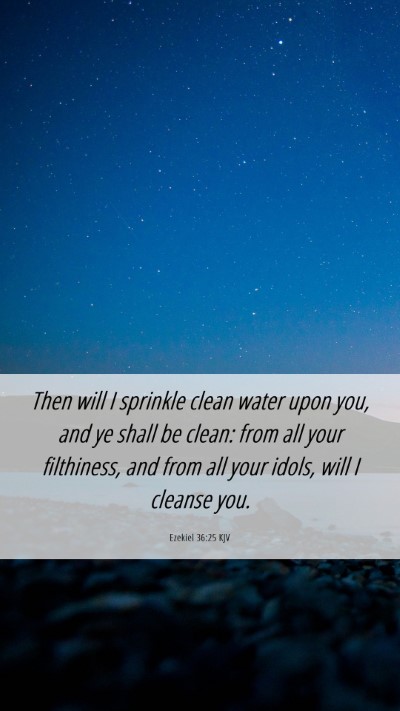 Picture 06 - Ezekiel 36:25 KJV Mobile Phone Wallpaper - Then will I sprinkle clean water upon you, and ye - Mobile Bible Verse Wallpaper