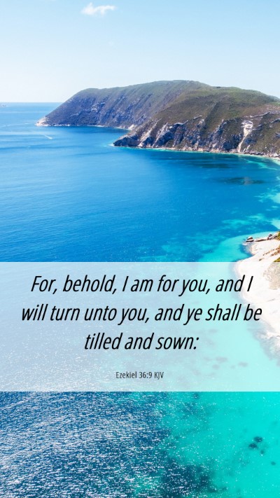 Picture 06 - Ezekiel 36:9 KJV Mobile Phone Wallpaper - For, behold, I am for you, and I will turn unto - Mobile Bible Verse Wallpaper