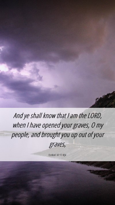 Picture 06 - Ezekiel 37:13 KJV Mobile Phone Wallpaper - And ye shall know that I am the LORD, when I have - Mobile Bible Verse Wallpaper