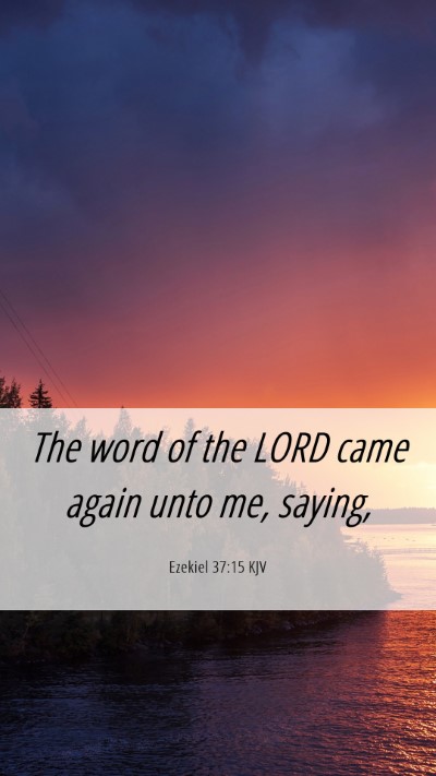 Picture 06 - Ezekiel 37:15 KJV Mobile Phone Wallpaper - The word of the LORD came again unto me, - Mobile Bible Verse Wallpaper