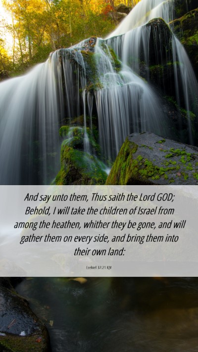 Picture 06 - Ezekiel 37:21 KJV Mobile Phone Wallpaper - And say unto them, Thus saith the Lord GOD; - Mobile Bible Verse Wallpaper