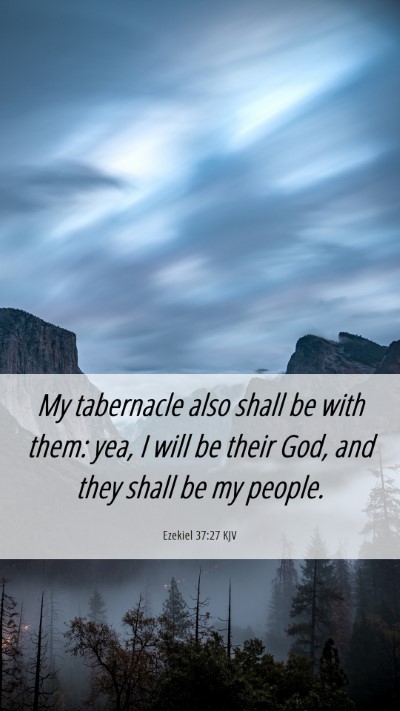 Picture 06 - Ezekiel 37:27 KJV Mobile Phone Wallpaper - My tabernacle also shall be with them: yea, I - Mobile Bible Verse Wallpaper