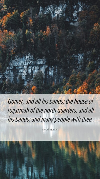 Picture 06 - Ezekiel 38:6 KJV Mobile Phone Wallpaper - Gomer, and all his bands; the house of Togarmah - Mobile Bible Verse Wallpaper