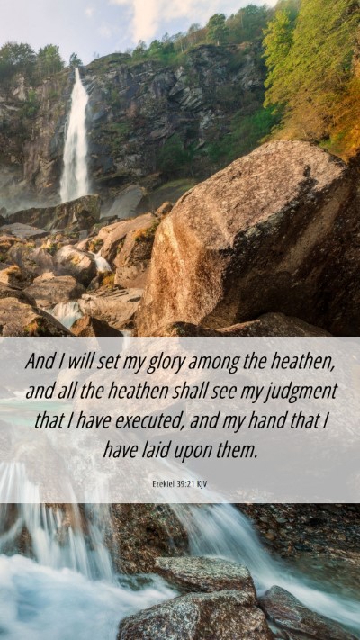Picture 06 - Ezekiel 39:21 KJV Mobile Phone Wallpaper - And I will set my glory among the heathen, and - Mobile Bible Verse Wallpaper