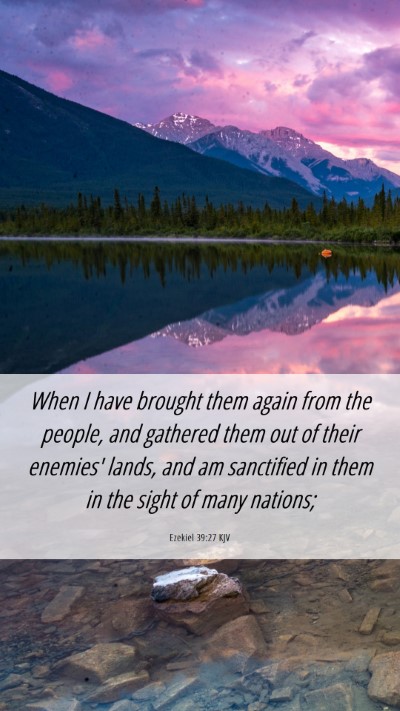 Picture 06 - Ezekiel 39:27 KJV Mobile Phone Wallpaper - When I have brought them again from the people, - Mobile Bible Verse Wallpaper