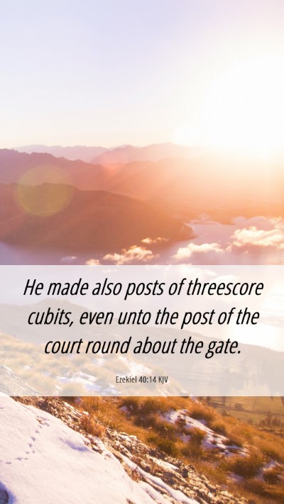 Picture 06 - Ezekiel 40:14 KJV Mobile Phone Wallpaper - He made also posts of threescore cubits, even - Mobile Bible Verse Wallpaper