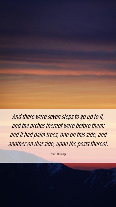 Picture 06 - Ezekiel 40:26 KJV Mobile Phone Wallpaper - And there were seven steps to go up to it, and - Mobile Bible Verse Wallpaper