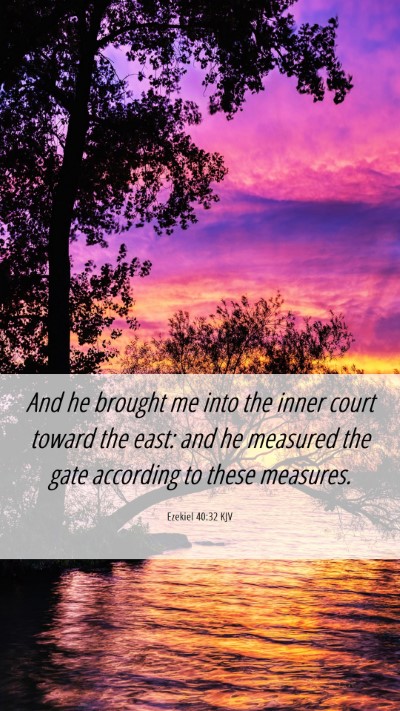 Picture 06 - Ezekiel 40:32 KJV Mobile Phone Wallpaper - And he brought me into the inner court toward the - Mobile Bible Verse Wallpaper