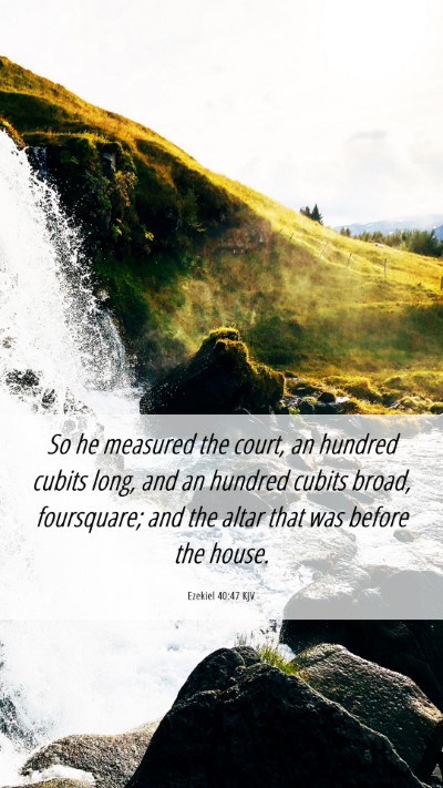 Picture 06 - Ezekiel 40:47 KJV Mobile Phone Wallpaper - So he measured the court, an hundred cubits long, - Mobile Bible Verse Wallpaper