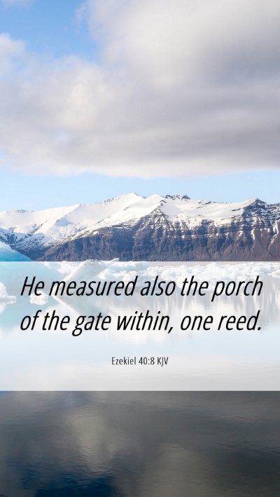 Picture 06 - Ezekiel 40:8 KJV Mobile Phone Wallpaper - He measured also the porch of the gate within, - Mobile Bible Verse Wallpaper