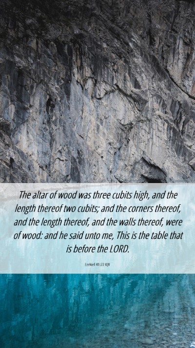 Picture 06 - Ezekiel 41:22 KJV Mobile Phone Wallpaper - The altar of wood was three cubits high, and the - Mobile Bible Verse Wallpaper