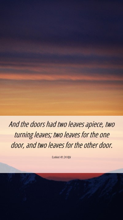Picture 06 - Ezekiel 41:24 KJV Mobile Phone Wallpaper - And the doors had two leaves apiece, two turning - Mobile Bible Verse Wallpaper