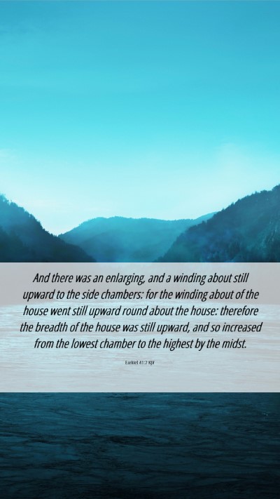 Picture 06 - Ezekiel 41:7 KJV Mobile Phone Wallpaper - And there was an enlarging, and a winding about - Mobile Bible Verse Wallpaper
