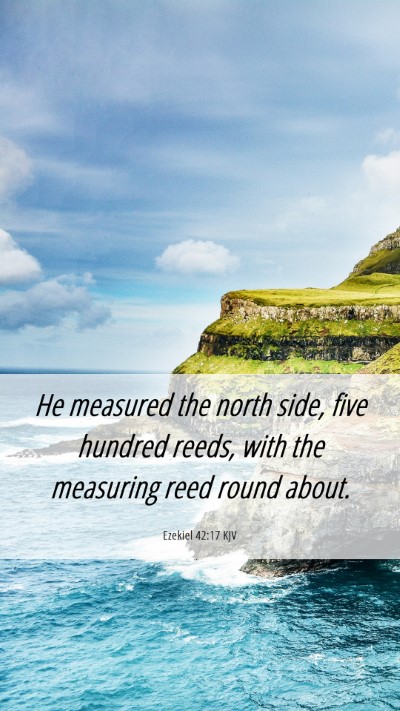 Picture 06 - Ezekiel 42:17 KJV Mobile Phone Wallpaper - He measured the north side, five hundred reeds, - Mobile Bible Verse Wallpaper